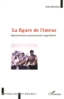 Image for La Figure de l&#39;intrus: Representations postcoloniales maghrebines