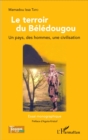 Image for Le terroir du Beledougou: Un pays, des hommes, une civilisation - Essai monographique