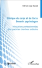Image for Clinique du corps et de l&#39;acte: Devenir psychologue - Tribulations professionnelles d&#39;un praticien chercheur ordinaire