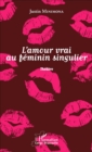 Image for l&#39;amour vrai au feminin singulier: Theatre