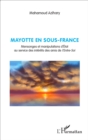 Image for Mayotte en sous-France: Mensonges et manipulations d&#39;Etat au service des interets des amis de l&#39;Entre-Soi