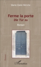 Image for Ferme la porte: Die Tur zu - Roman