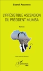 Image for L&#39;irresistible ascension du president Mumba: Roman