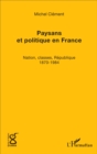 Image for Paysans et politique en France: Nation, classes, Republique (1870-1984)
