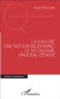 Image for La Gauche, une notion incertaine ; le socialisme, un ideal devoye
