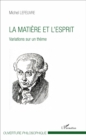 Image for La matiere et l&#39;esprit: Variations sur un theme