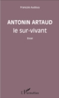 Image for Antonin Artaud le sur-vivant: Essai