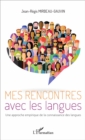 Image for Mes rencontres avec les langues: Une approche empirique de la connaissance des langues