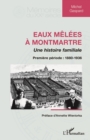 Image for Eaux melees a Montmartre: Une histoire familiale - Premiere periode : 1880-1936