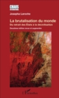Image for La brutalisation du monde: Du retrait des Etats a la decivilisation - Deuxieme edition revue et augmentee