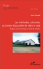 Image for Les methodes coloniales au Congo-Brazzaville de 1886 a 1958: Analyse socio-economique et devoir de memoire