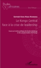 Image for Le Kongo Central face a la crise de leadership: Essai sur la lutte politique du Bundu dia Kongo et des pseudo leaders Ne-Kongo
