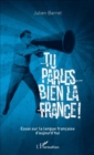 Image for Tu parles bien la France: Essai sur la langue francaise d&#39;aujourd&#39;hui