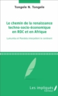 Image for Le chemin de la renaissance techno-socio-economique en RDC et en Afrique: Lumumba et Mandela interpellent le continent