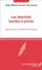 Image for Les identites lourdes a porter: Essai sur les tourments identitaires