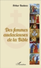 Image for Des femmes audacieuses de la Bible