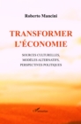 Image for Transformer l&#39;economie: Sources culturelles, modeles alternatifs, perspectives politiques
