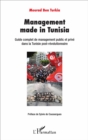 Image for Management made in Tunisia: Guide complet de management public et prive dans la Tunisie post-revolutionnaire