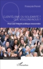 Image for Clientelisme ou solidarite ? Que voulons-nous ?: Pour une volonte politique renouvelee