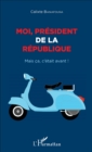 Image for Moi president de la Republique: Mais ca, c&#39;etait avant !