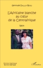 Image for L&#39;Africaine blanche au c ur de la Centrafrique: Recit