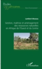 Image for Gestion, maitrise et amenagement des ressources naturelles en Afrique de l&#39;Ouest et du Centre