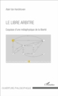 Image for Le libre arbitre: Esquisse d&#39;une metaphysique de la liberte