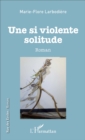 Image for Une si violente solitude: Roman