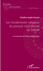 Image for Les fondements religieux du pouvoir neocolonial au Gabon: La construction de l&#39;ethnie philosophique
