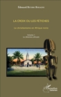 Image for La croix ou les fetiches Vol 1: Le christianisme en Afrique noire - Volume 1. Le dilemme africain