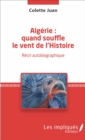 Image for Algerie : quand souffle le vent de l&#39;Histoire: Recit autobiographique