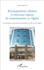 Image for Recompositions urbaines et nouveaux espaces de consommation en Algerie: Les dynamiques commerciales aux peripheries des villes de l&#39;Est algerien
