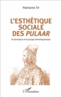 Image for L&#39;esthetique sociale des Pulaar: Socioanalyse d&#39;un groupe ethnolinguistique