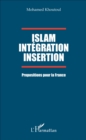 Image for Islam Integration Insertion: Propositions pour la France