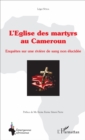 Image for L&#39;eglise des martyrs au Cameroun: Enquetes sur une riviere de sang non elucidee