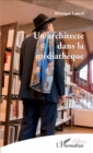 Image for Un architecte dans la mediatheque