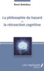 Image for La philosophie du hasard ou la retroaction cognitive