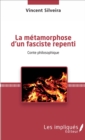 Image for La metamorphose d&#39;un fasciste repenti: Conte philosophique