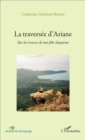 Image for La traversee d&#39;Ariane: Sur les traces de ma fille disparue