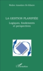 Image for La gestion planifiee: Logiques, fondements et perspectives