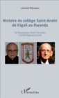 Image for Histoire du college Saint-Andre de Kigali au Rwanda: De Monseigneur Andre Perraudin a l&#39;abbe Reginald Greindl