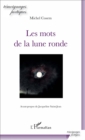 Image for Les mots de la lune ronde: Avant-propos de Jacqueline Saint-Jean