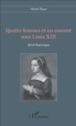 Image for Quatre femmes et un couvent sous Louis XIII: Recit historique