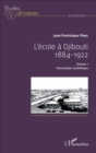 Image for L&#39;ecole a Djibouti: 1884 - 1922 - Volume 1 - Presentation synthetique