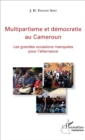 Image for Multipartisme et democratie au Cameroun: Les grandes occasions manquee pour l&#39;alternance