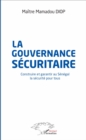 Image for La gouvernance securitaire: Construire et garantir au Senegal la securite pour tous