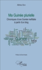 Image for Ma Guinee plurielle: Chroniques d&#39;une Guinee ineffable a partir d&#39;un blog