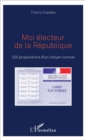Image for Moi electeur de la Republique: 250 propositions d&#39;un citoyen normal