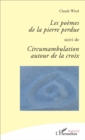 Image for Les poemes de la pierre perdue: Suivi de Circumambulation autour de la croix