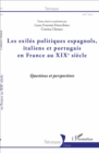 Image for Les exiles politiques espagnols, italiens et portugais en France au XIXe siecle: Questions et perspectives